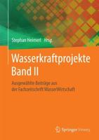 Wasserkraftprojekte Band II : Ausgewählte Beiträge aus der Fachzeitschrift WasserWirtschaft