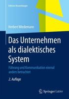 Das Unternehmen als dialektisches System : Führung und Kommunikation einmal anders betrachtet