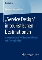 „Service Design" in touristischen Destinationen : Gästeorientierte Produktentwicklung mit Service Design