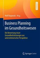 Business Planning im Gesundheitswesen : Die Bewertung neuer Gesundheitsleistungen aus unternehmerischer Perspektive