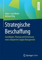 Strategische Beschaffung : Grundlagen, Planung und Umsetzung eines integrierten Supply Management