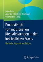 Produktivität von industriellen Dienstleistungen in der betrieblichen Praxis : Methodik, Dogmatik und Diskurs