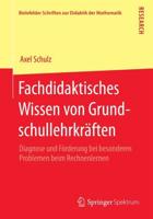 Fachdidaktisches Wissen von Grundschullehrkräften : Diagnose und Förderung bei besonderen Problemen beim Rechnenlernen