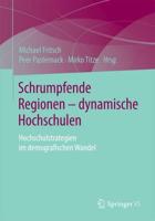 Schrumpfende Regionen - dynamische Hochschulen : Hochschulstrategien im demografischen Wandel