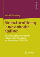 Friedenskonsolidierung in transnationalen Konflikten : Der Einfluss grenzüberschreitender Faktoren auf die Beendigung von Bürgerkriegen, 1975-2013