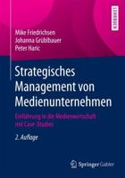 Strategisches Management von Medienunternehmen : Einführung in die Medienwirtschaft mit Case-Studies