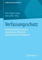 Verfassungsschutz : Reformperspektiven zwischen administrativer Effektivität und demokratischer Transparenz