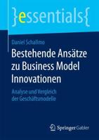 Bestehende Ansätze zu Business Model Innovationen : Analyse und Vergleich der Geschäftsmodelle