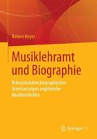 Musiklehramt und Biographie : Rekonstruktion biographischer Orientierungen angehender Musiklehrkräfte