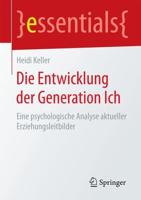 Die Entwicklung der Generation Ich : Eine psychologische Analyse aktueller Erziehungsleitbilder