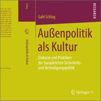 Außenpolitik als Kultur : Diskurse und Praktiken der Europäischen Sicherheits- und Verteidigungspolitik