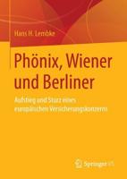 Phönix, Wiener und Berliner : Aufstieg und Sturz eines europäischen Versicherungskonzerns