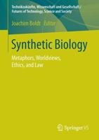 Synthetic Biology : Metaphors, Worldviews, Ethics, and Law