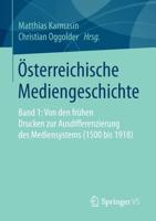 Österreichische Mediengeschichte : Band 1: Von den frühen Drucken zur Ausdifferenzierung des Mediensystems (1500 bis 1918)