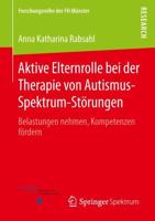 Aktive Elternrolle bei der Therapie von Autismus-Spektrum-Störungen : Belastungen nehmen, Kompetenzen fördern
