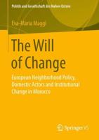 The Will of Change : European Neighborhood Policy, Domestic Actors and Institutional Change in Morocco
