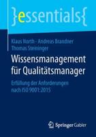 Wissensmanagement für Qualitätsmanager : Erfüllung der Anforderungen nach ISO 9001:2015