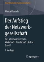 Der Aufstieg der Netzwerkgesellschaft : Das Informationszeitalter. Wirtschaft. Gesellschaft. Kultur. Band 1