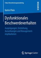 Dysfunktionales Beschwerdeverhalten : Ausprägungen, Entstehung, Auswirkungen und Managementimplikationen