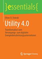 Utility 4.0 : Transformation vom Versorgungs- zum digitalen Energiedienstleistungsunternehmen