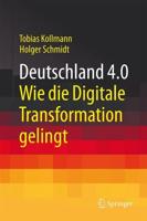 Deutschland 4.0 : Wie die Digitale Transformation gelingt