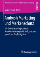 Ambush Marketing und Markenschutz : Die Eventmarketingmarke als Abwehrmittel gegen Nicht-Sponsoren sportlicher Großereignisse
