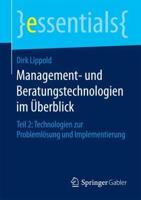 Management- und Beratungstechnologien im Überblick : Teil 2: Technologien zur Problemlösung und Implementierung