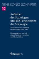 Aufgaben des Soziologen und die Perspektiven der Soziologie : Schriften zur Entwicklung der Soziologie nach 1945