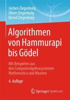 Algorithmen von Hammurapi bis Gödel : Mit Beispielen aus den Computeralgebrasystemen Mathematica und Maxima