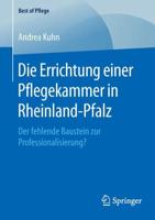 Die Errichtung einer Pflegekammer in Rheinland-Pfalz : Der fehlende Baustein zur Professionalisierung?