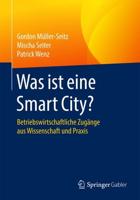 Was ist eine Smart City? : Betriebswirtschaftliche Zugänge aus Wissenschaft und Praxis