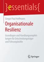 Organisationale Resilienz : Grundlagen und Handlungsempfehlungen für Entscheidungsträger und Führungskräfte