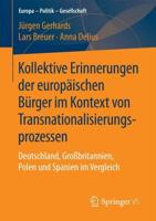 Kollektive Erinnerungen der europäischen Bürger im Kontext von Transnationalisierungsprozessen : Deutschland, Großbritannien, Polen und Spanien im Vergleich