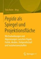 Pegida als Spiegel und Projektionsfläche : Wechselwirkungen und Abgrenzungen zwischen Pegida, Politik, Medien, Zivilgesellschaft und Sozialwissenschaften