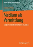 Medium als Vermittlung : Medien und Medientheorie in Japan