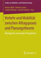Verkehr und Mobilität zwischen Alltagspraxis und Planungstheorie : Ökologische und soziale Perspektiven