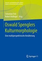 Oswald Spenglers Kulturmorphologie : Eine multiperspektivische Annäherung