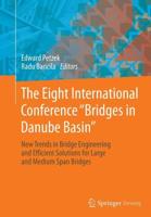 The Eight International Conference "Bridges in Danube Basin" : New Trends in Bridge Engineering and Efficient Solutions for Large and Medium Span Bridges