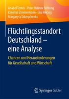 Flüchtlingsstandort Deutschland - eine Analyse : Chancen und Herausforderungen für Gesellschaft und Wirtschaft