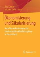 Ökonomisierung und Säkularisierung : Neue Herausforderungen der konfessionellen Wohlfahrtspflege in Deutschland