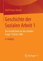 Geschichte der Sozialen Arbeit 1 : Die Gesellschaft vor der sozialen Frage 1750 bis 1900