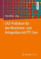 CAD-Praktikum Für Den Maschinen- Und Anlagenbau Mit PTC Creo