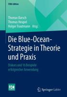 Die Blue-Ocean-Strategie in Theorie und Praxis : Diskurs und 16 Beispiele erfolgreicher Anwendung