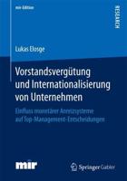 Vorstandsvergütung und Internationalisierung von Unternehmen : Einfluss monetärer Anreizsysteme auf Top-Management-Entscheidungen