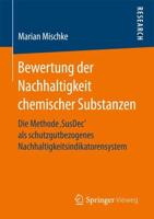 Bewertung der Nachhaltigkeit chemischer Substanzen : Die Methode ‚SusDec' als schutzgutbezogenes Nachhaltigkeitsindikatorensystem
