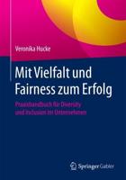Mit Vielfalt und Fairness zum Erfolg : Praxishandbuch für Diversity und Inclusion im Unternehmen