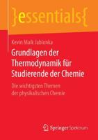 Grundlagen der Thermodynamik für Studierende der Chemie : Die wichtigsten Themen der physikalischen Chemie