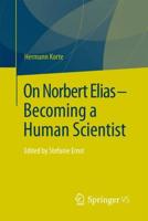 On Norbert Elias - Becoming a Human Scientist : Edited by Stefanie Ernst