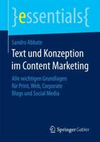 Text und Konzeption im Content Marketing : Alle wichtigen Grundlagen für Print, Web, Corporate Blogs und Social Media