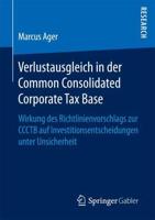 Verlustausgleich in der Common Consolidated Corporate Tax Base : Wirkung des Richtlinienvorschlags zur CCCTB auf Investitionsentscheidungen unter Unsicherheit